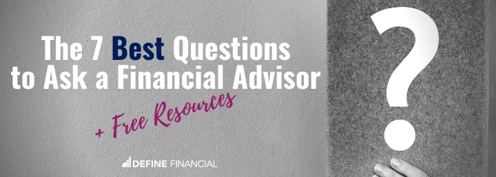 The 7 (Most Important) Questions to Ask a Financial Advisor The 7 (Most Important) Questions to Ask a Financial Advisor